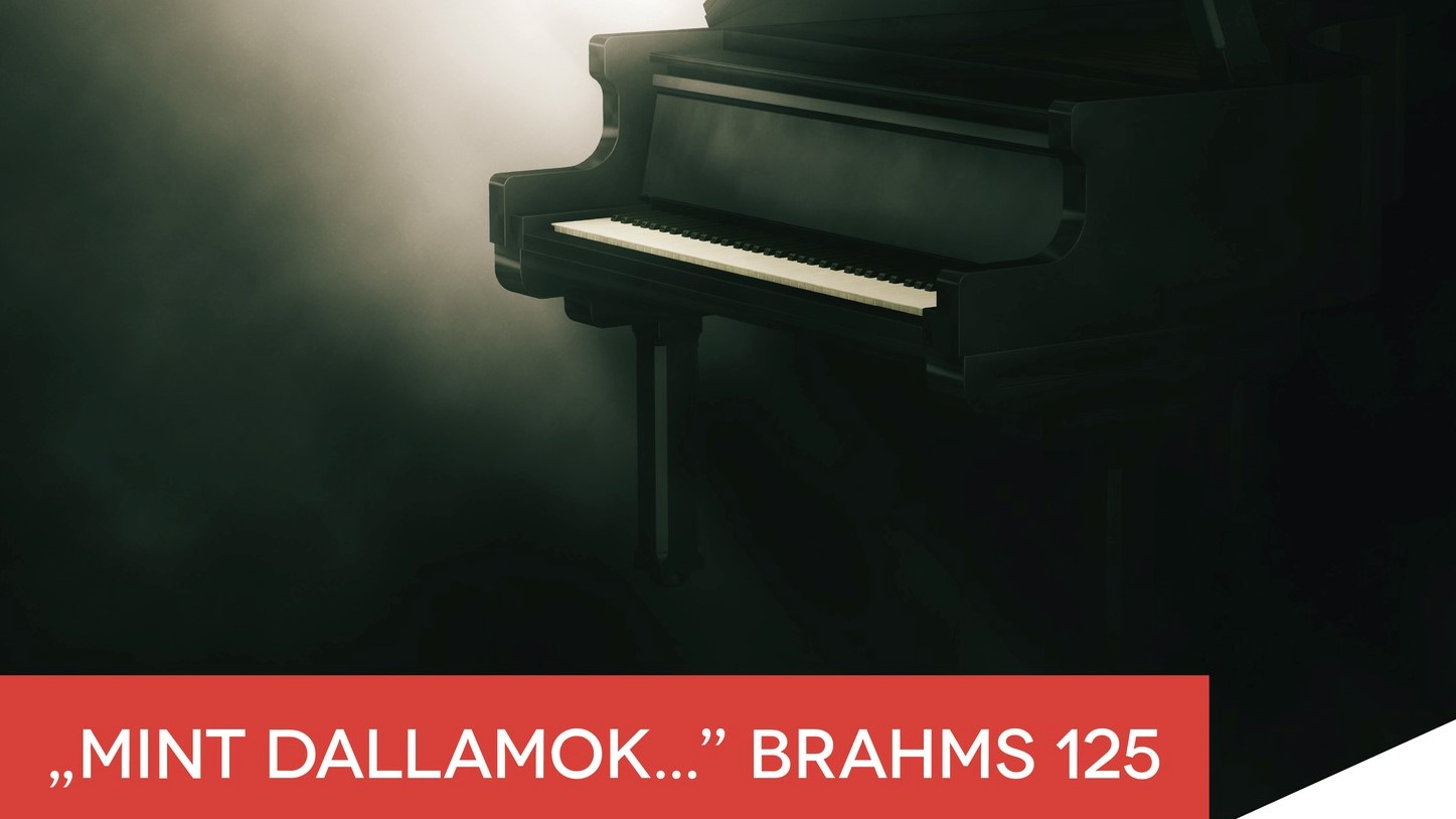 „Mint dallamok…” – Brahms 125