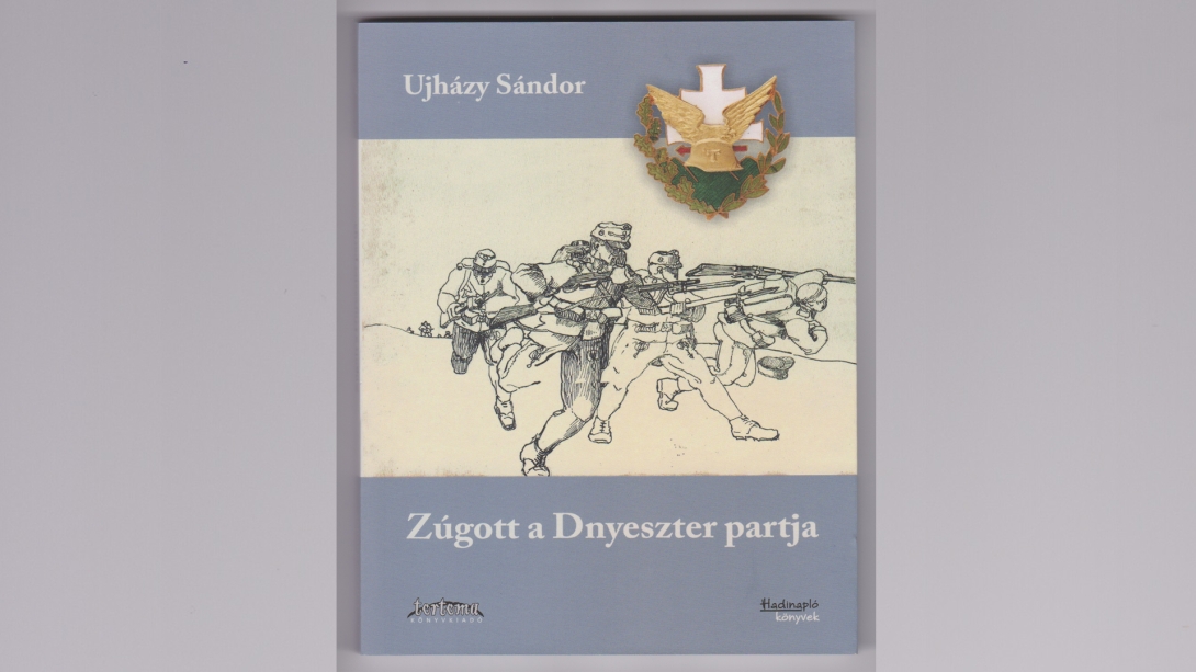 Zúgott a Dnyeszter partja –  Ujházy Sándor galíciai emlékei 1915–1916-ból